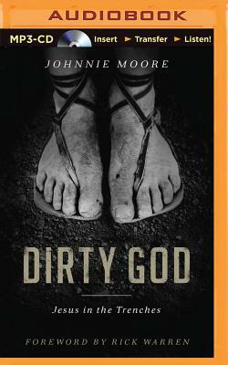 Dirty God: Jesus in the Trenches by Johnnie Moore