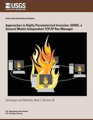 Approaches in Highly Parameterized Inversion: GENIE, a General Model- Independent TCP/IP Run Manager by William a. Schreuder, Matthew J. Tonkin, John E. Doherty