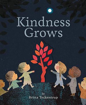 Kindness Grows by Britta Teckentrup