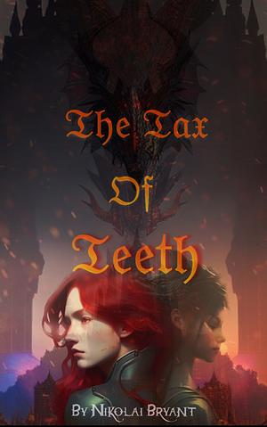 The Tax Of Teeth by Nikolai Bryant