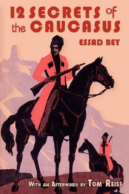Twelve Secrets in the Caucasus by Essad Bey, Tom Reiss