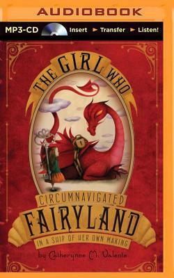 The Girl Who Circumnavigated Fairyland in a Ship of Her Own Making by Catherynne M. Valente