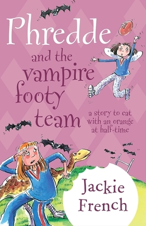 Phredde and the Vampire Footy Team: A Story to Eat with an Orange at Half-Time by Jackie French