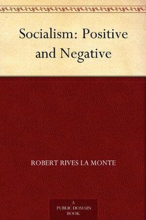 Socialism: Positive and Negative by Robert Rives La Monte