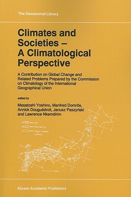 Climates and Societies - A Climatological Perspective: A Contribution on Global Change and Related Problems Prepared by the Commission on Climatology by 