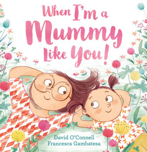 When I'm a Mummy Like You! by Francesca Gambatesa, David O'Connell