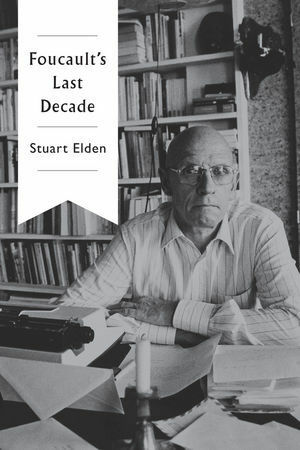 Foucault's Last Decade by Stuart Elden