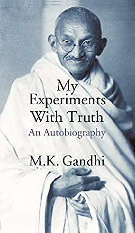 My Experiments With Truth An Autobiography by Mahatma Gandhi