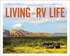 Living the RV Life: Your Ultimate Guide to Life on the Road by Marc Bennett, Julie Bennett