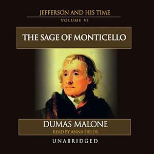 The Sage of Monticello: Jefferson and His Time, Volume 6 by Dumas Malone