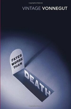 Fates Worse Than Death: An Autobiographical Collage of the 1980s by Kurt Vonnegut