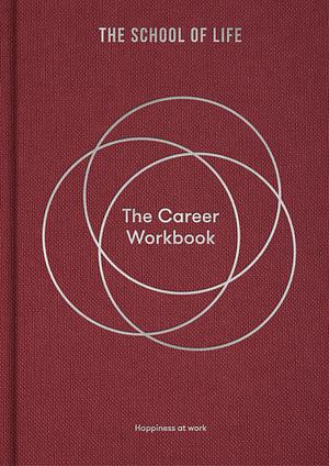 The Career Workbook: Fulfilment at work by The School of Life, The School of Life
