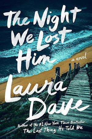 The Night We Lost Him: A Novel by Laura Dave, Laura Dave