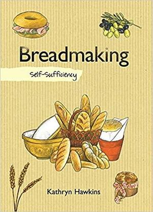 Breadmaking: Self-Sufficiency by Kathryn Hawkins