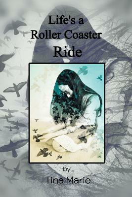 Life's a Roller-Coaster Ride by Tina Marie