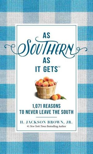 As Southern as It Gets: 1,071 Reasons to Never Leave the South by H. Jackson Brown Jr.