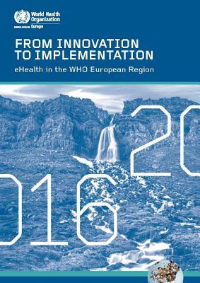 From Innovation to Implementation - Ehealth in the Who European Region (2016) by Who Regional Office for Europe