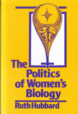 The Politics of Women's Biology by Ruth Hubbard