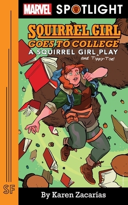 Squirrel Girl Goes to College: A Squirrel Girl Play by Karen Zacarías