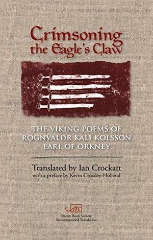 Crimsoning the Eagle's Claw: The Viking Poems of Rognvaldr Kali Kolsson, Earl of Orkney by Rǫgnvaldr Kali Kolsson
