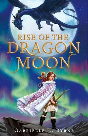 Rise of the Dragon Moon by Gabrielle K. Byrne