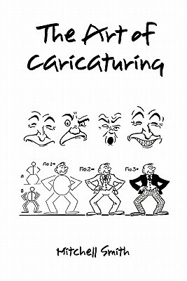 The art of caricaturing,: A series of lessons covering all branches of the art of caricaturing (Hardback) by Mitchell Smith