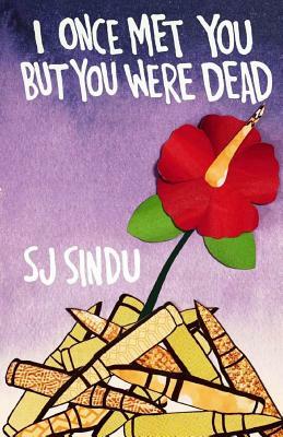 I Once Met You But You Were Dead by SJ Sindu