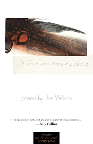 When We Were Birds: Poems by Joe Wilkins