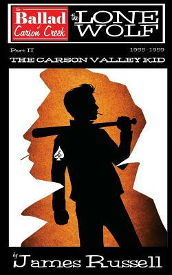 The Ballad of Carson Creek - The Lone Wolf: Part II: The Carson Valley Kid by James Russell
