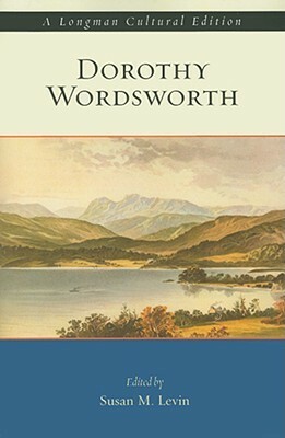 Dorothy Wordsworth, A Longman Cultural Edition (Longman Cultural Editions) by Dorothy Wordsworth, Susan M. Levin