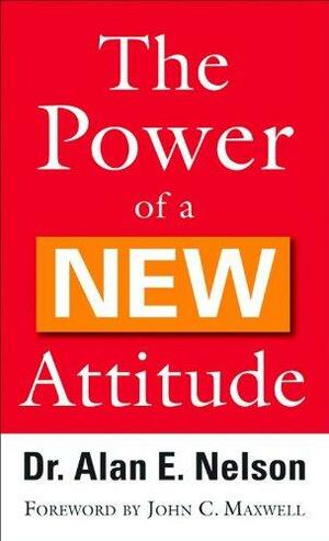 The Power of a New Attitude by Alan E. Nelson