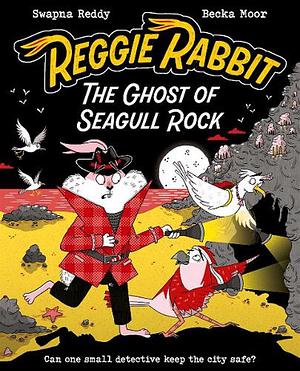 Reggie Rabbit: the Ghost of Seagull Rock by Swapna Reddy