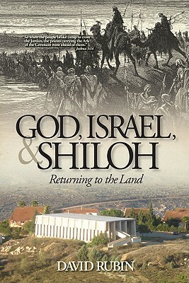 God, Israel, and Shiloh: Returning to the Land by David Rubin
