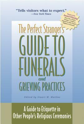 The Perfect Stranger's Guide to Funerals and Grieving Practices: A Guide to Etiquette in Other People's Religious Ceremonies by 