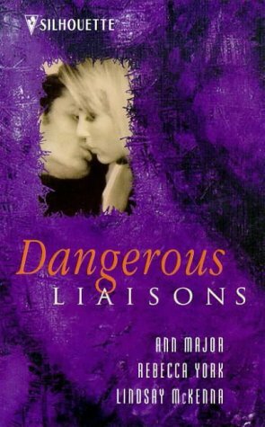 Dangerous Liaisons by Rebecca York, Lindsay McKenna, Ann Major