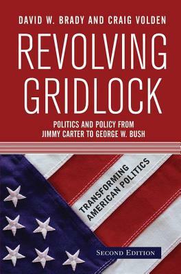 Revolving Gridlock: Politics and Policy from Jimmy Carter to George W. Bush by David W. Brady