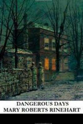 Dangerous Days by Mary Roberts Rinehart