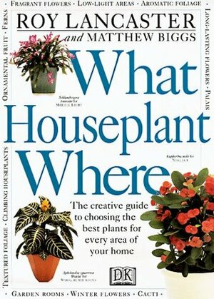 What Houseplant Where by Matthew Biggs, Roy Lancaster