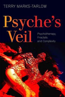 Psyche's Veil: Psychotherapy, Fractals and Complexity by Terry Marks-Tarlow