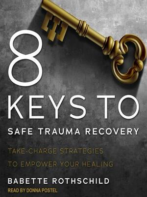 8 Keys to Safe Trauma Recovery by Babette Rothschild