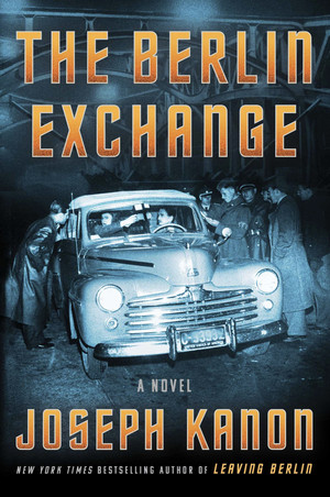 The Berlin Exchange by Joseph Kanon, Joseph Kanon