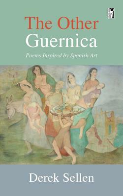 The Other Guernica: Poems Inspired by Spanish Art by Derek Sellen