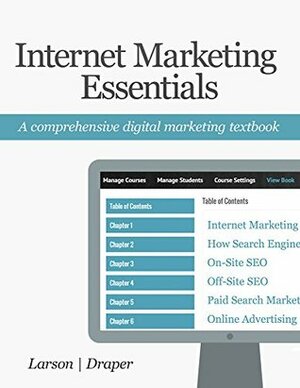 Internet Marketing Essentials: A Comprehensive Digital Marketing Textbook by Stuart Draper, Jeff Larson