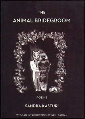 The Animal Bridegroom by Sandra Kasturi