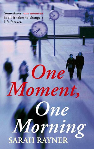 One Moment, One Morning by Sarah Rayner