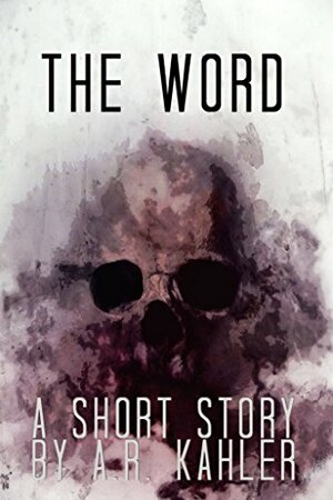 The Word by A.R. Kahler