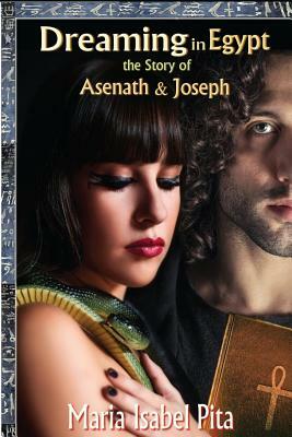 Dreaming in Egypt-The Story of Asenath and Joseph by Maria Isabel Pita