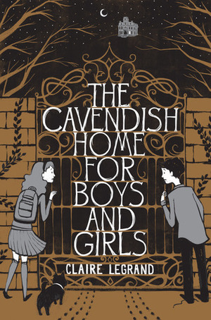 The Cavendish Home for Boys and Girls by Claire Legrand, Sarah Watts