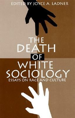 The Death of White Sociology: Essays on Race and Culture by Joyce A. Ladner