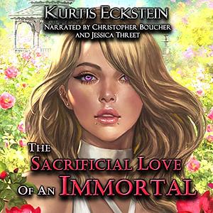 The Sacrificial Love of an Immortal by Kurtis Eckstein